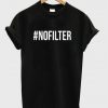 #nofilter t-shirt