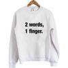 2 Words 1 Finger Sweatshirt