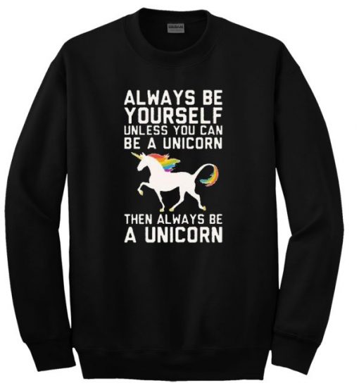 Always Be Yourself unless you sweatshirt