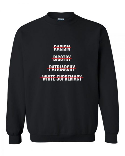 Anti Racism Bigotry Patriarchy White Supremacy sweatshirt
