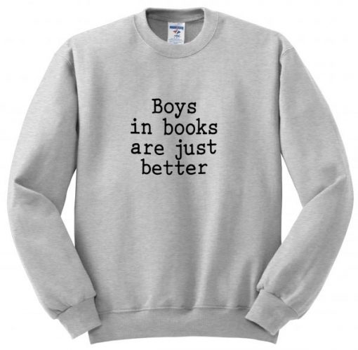 Boys In Books Are Just Better Sweatshirt