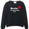 Brain Is Forever Nerd Sweatshirt