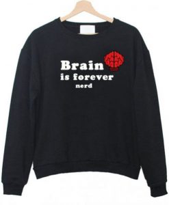 Brain Is Forever Nerd Sweatshirt