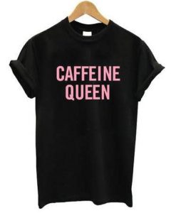 Caffeine Queen t-shirt