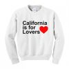 California Is For Lovers Sweatshirt