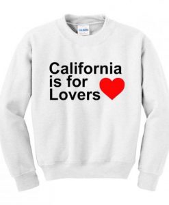 California Is For Lovers Sweatshirt