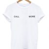 Call More T-Shirt