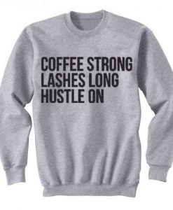 Coffee Strong Lashes Long Hustle On Sweatshirt