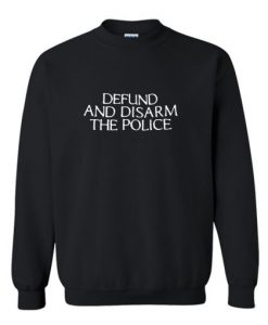 Defund And Disarm The Police Sweatshirt