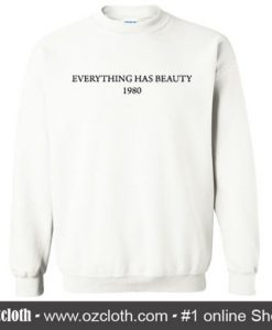 Everything Has Beauty 1980 Sweatshirt