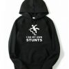 I Do My Own Stunts Hoodie