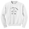 I Have No Money Sweatshirt