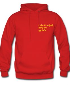 I Like My Mind More Than My Face Hoodie