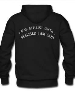 I Was Atheist Until I back hoodie
