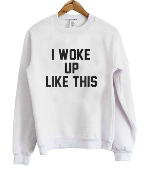 I woke up like this T-shirt