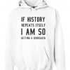 If History Repeats Itself I’m Getting A Dinosaur hoodie