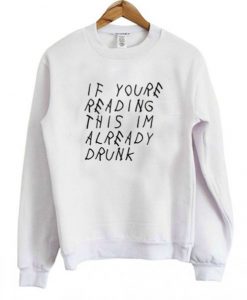 If Youre Reading This Already Drunk Sweatshirt