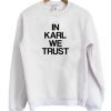 In Karl We Trust Sweatshirt