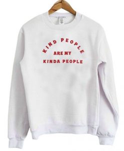 Kind People Are My Kinda People Sweatshirt