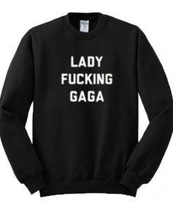 Lady Fucking Gaga Sweatshirt