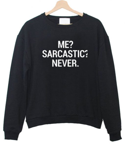 Me sarcatic never Sweatshirt