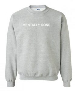 Mentally Gone Sweatshirt