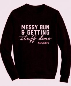 Messy Bun And Getting Stuff Done Sweatshirt