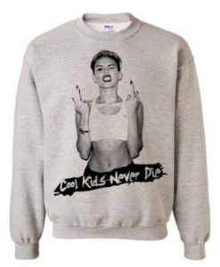 Miley Cyrus Cool Kids Never Die Sweatshirt KM