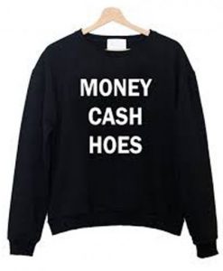 Money cash hoes Sweatshirt