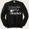 My Broom Broke So I Became A Teacher Sweatshirt