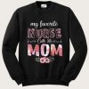 My Favorite Nurse Calls Me Mom Sweatshirt