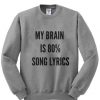 My brain is 80% song lyrics sweatshirt