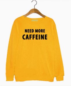 Need More Caffeine Sweatshirt KM