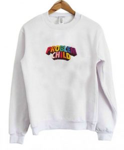 New Problem Child Sweatshirt