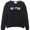 No Fun Sweatshirt