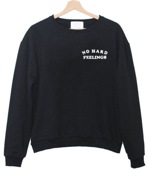 No Hard Feeling Sweatshirt