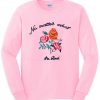 No Matter What I’m Real Sweatshirt