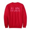 No New Friends Sweatshirt Back