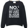 No You’are wrong Sweatshirt