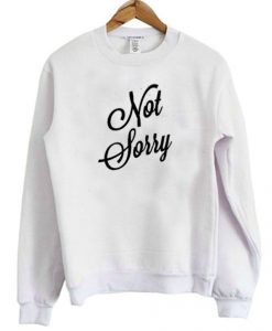 Not Sorry Sweatshirt