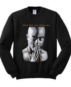 Only God Can Judge Me Tupac Sweatshirt