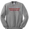 Punch Me In The Face I Beed To Feel Alive Sweatshirt