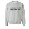 Punch Me In The Face I Need To Feel Alive Sweatshirt