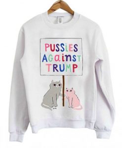 Pussies Against Trump Sweatshirt