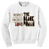 RESPECT PROTECT LOVE THE BLACK WOMAN SWEATSHIRT