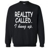 Reality Called I Hung Up Sweatshirt Black