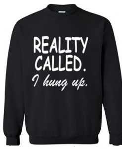 Reality Called I Hung Up Sweatshirt Black