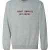 Short Tempered Be Careful Sweatshirt