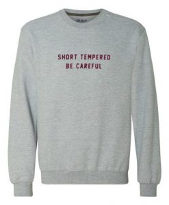 Short Tempered Be Careful Sweatshirt