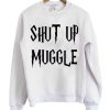 Shut Up Muggle Sweatshirt